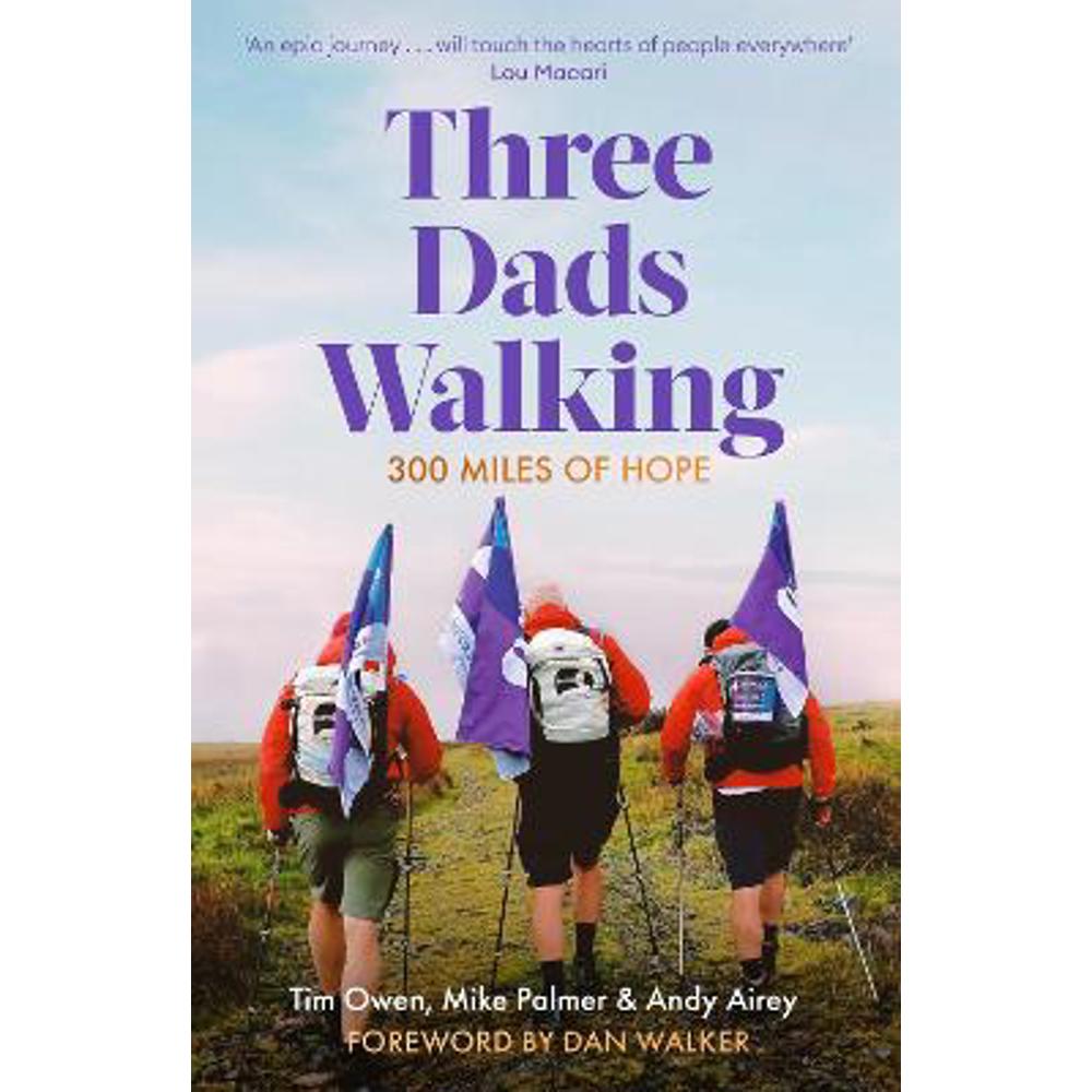 Three Dads Walking: 300 Miles of Hope (Hardback) - Tim Owen